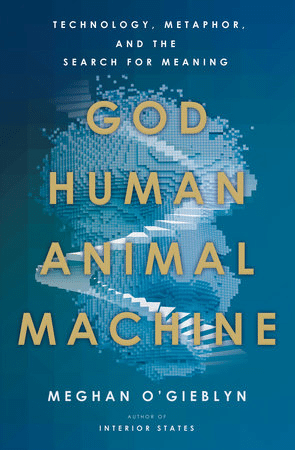 Book cover of "God, Human, Animal, Machine" by Meghan O'Gieblyn