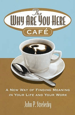 "The Why Are You Here Cafe" by John P. Strelecky provides a humorous take on finding meaning in life and work.